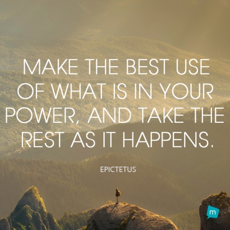 Make the best use of what is in your power, and take the rest as it...