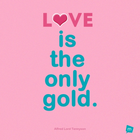 Love is the only gold.