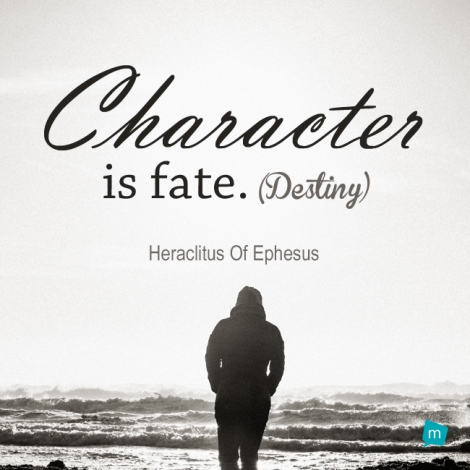 Character is fate. (Destiny)