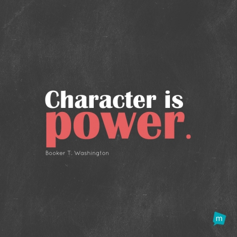 Character is power.