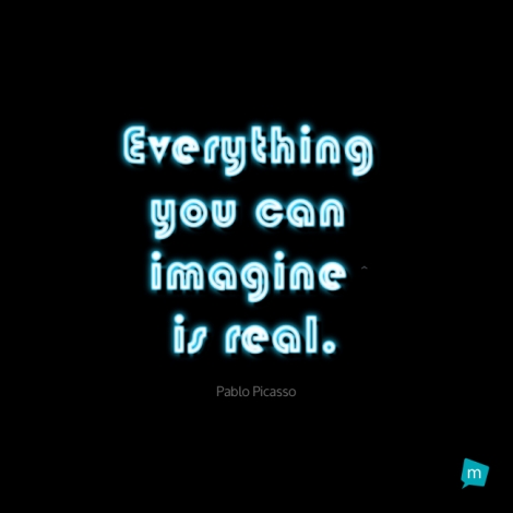 Everything you can imagine is real.