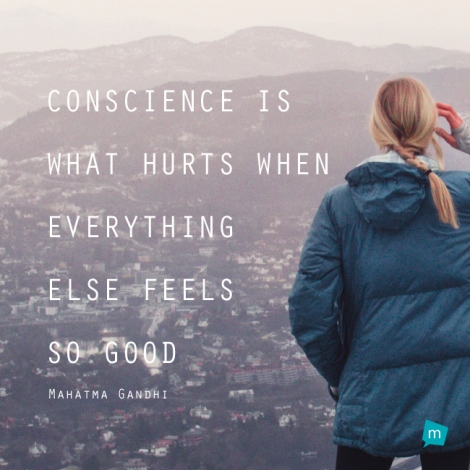 Conscience is what hurts when everything else feels so good