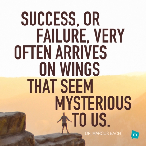 Success, or failure, very often arrives on wings that seem mysterious...