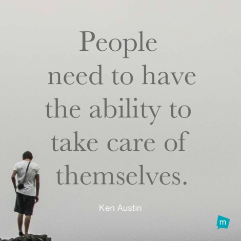 People need to have the ability to take care of themselves.