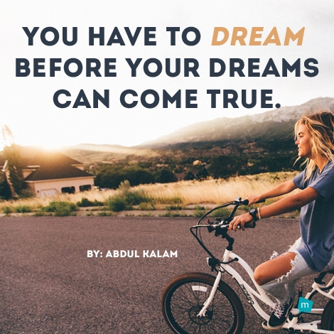 You have to dream before your dreams can come true.