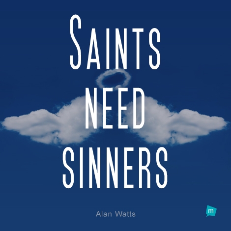 Saints need sinners.
