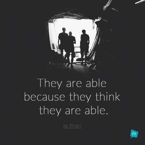 They are able because they think they are able.