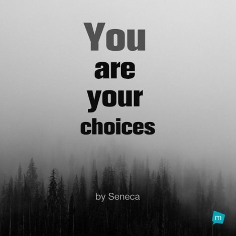 You are your choices.