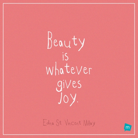 Beauty is whatever gives joy.