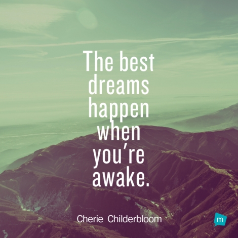 The best dreams happen when you're awake.
