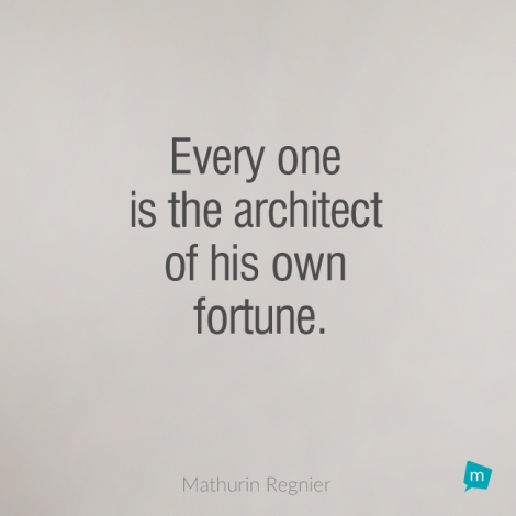 Every one is the architect of his own fortune.