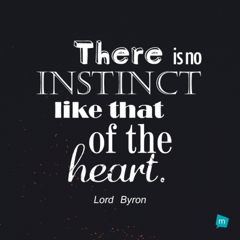 There is no instinct like that of the heart.