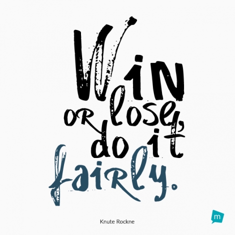 Win or lose, do it fairly.
