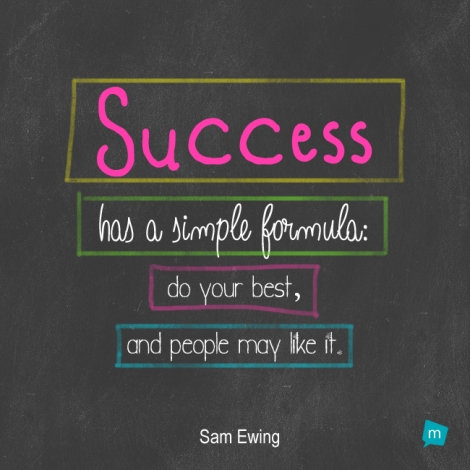 Success has a simple formula: do your best, and people may like it.