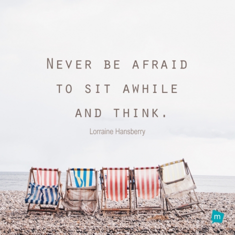 Lorraine Hansberry Quote, Thinking Quote : Never be afraid to sit ...