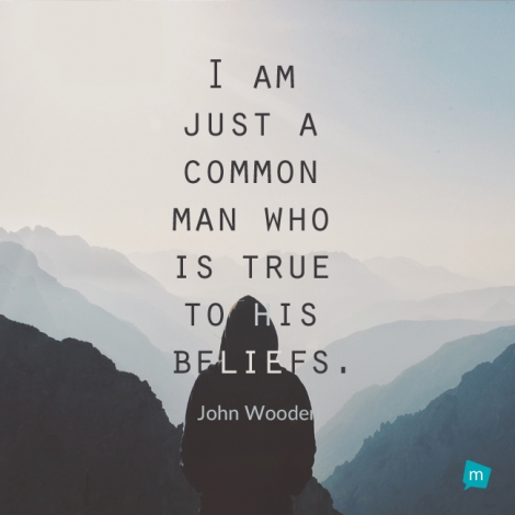 I am just a common man who is true to his beliefs.