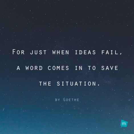 For just when ideas fail, a word comes in to save the situation.