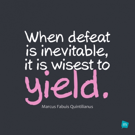 When defeat is inevitable, it is wisest to yield.