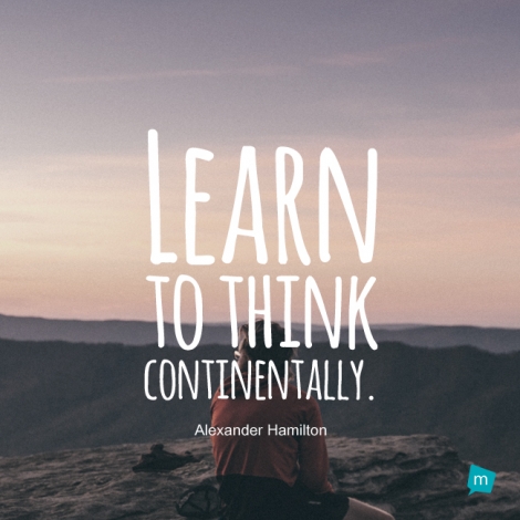 Learn to think continentally.