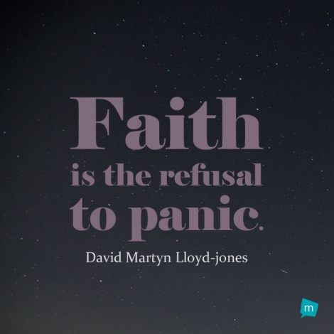 Faith is the refusal to panic.