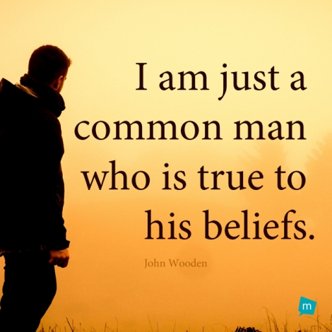 I am just a common man who is true to his beliefs.