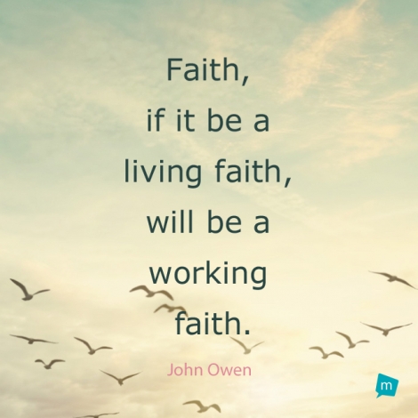 Faith, if it be a living faith, will be a working faith.