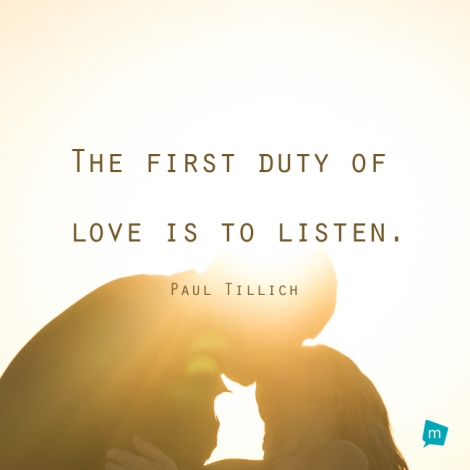 The first duty of love is to listen.