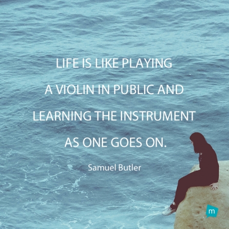 Life is like playing a violin in public and learning the instrument...
