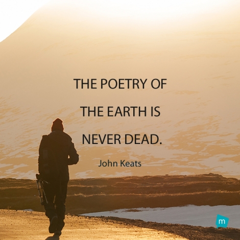 The poetry of the earth is never dead.