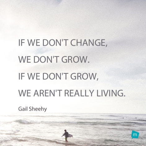 If we don't change, we don't grow. If we don't grow, we aren't really...