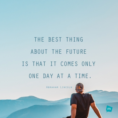 The best thing about the future is that it comes only one day at a...