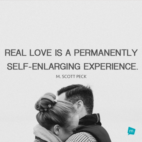 Real love is a permanently self-enlarging experience.