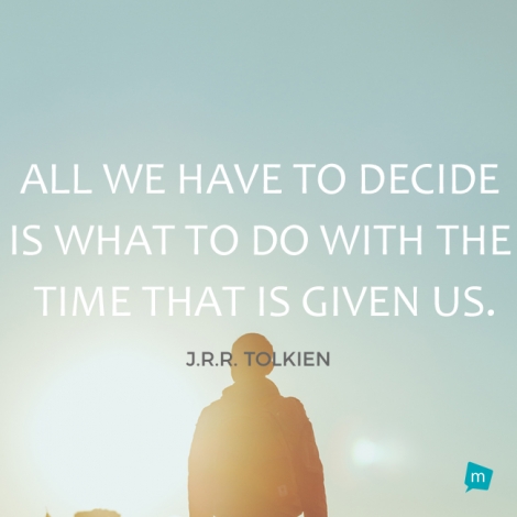 All we have to decide is what to do with the time that is given us.