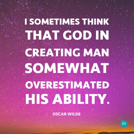 I sometimes think that God, in creating man, somewhat overestimated...